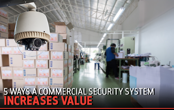 5 Ways A Commercial Security System Increases Value